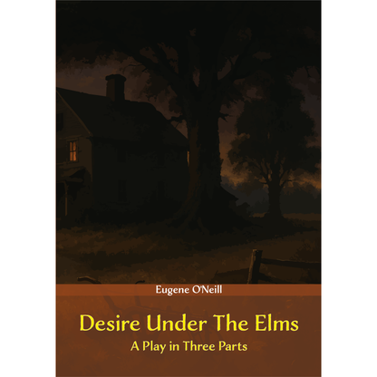 Desire Under The Elms - A Play in Three Parts