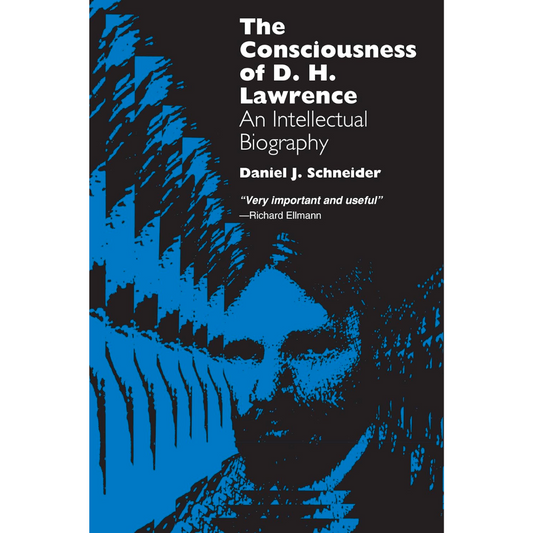 The Consciousness of D.H. Lawrence: An Intellectual Biography
